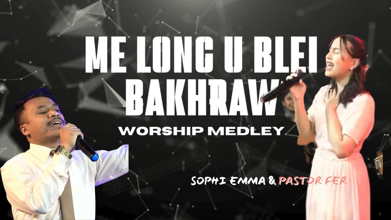 Me long U Blei Bakhraw Worship Medley  Sophi Emma  Pastor Fer 2024 LIVE