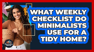 What Weekly Checklist Do Minimalists Use For A Tidy Home? - Your Organization Mentor