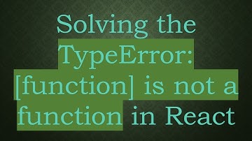 Solving the TypeError: [function] is not a function in React