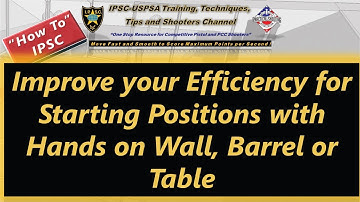 How To: Improve your Efficiency for IPSC Starting Positions with Hands on Wall, Barrel or Table