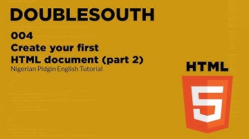 004 Create your first HTML document part 2 (Nigerian Pidgin English Tutorial)