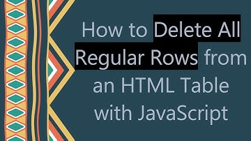 How to Delete All Regular Rows from an HTML Table with JavaScript