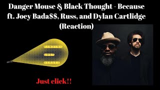 Danger Mouse &amp; Black Thought - Because ft. Joey Bada$$, Russ, and Dylan Cartlidge (Reaction)