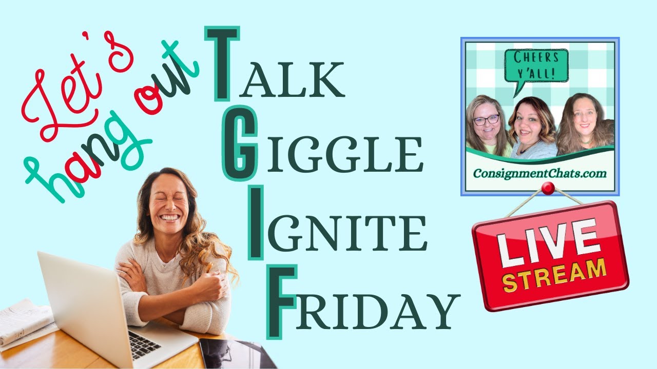 TGIF! Consignment Chats Live Reseller Hangout.  Talk Giggle Ignite Friday!
