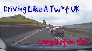 Driving Like A Tw*t UK - DashCam Compilation #17