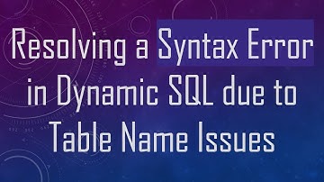 Resolving a Syntax Error in Dynamic SQL due to Table Name Issues