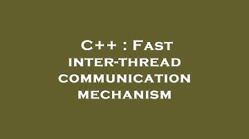 C++ : Fast inter-thread communication mechanism
