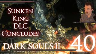 Sunken King DLC Concludes! ALL 3 Bosses! DSP Plays It: Dark Souls II SOTFS MODDED Pt40