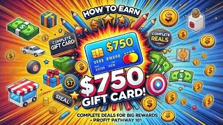 How to Earn a 750 Gift Card Complete Deals for Big Rewards - Profit Pathway 101