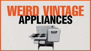 Weird Vintage Appliances from the Past