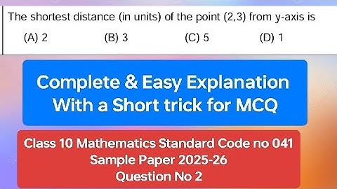 The shortest distance (in units) of the point (2,3) from y-axis is (A) 2                  (B) 3