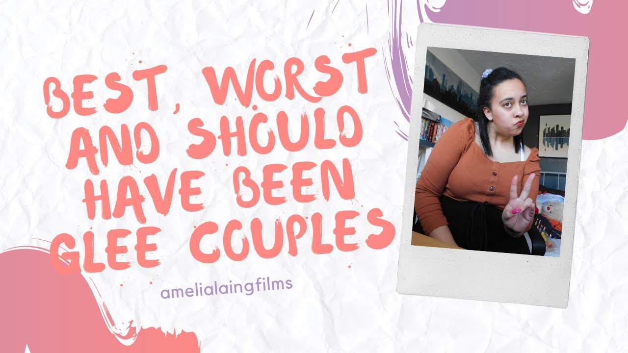 MY BEST, WORST AND SHOULD HAVE BEEN GLEE COUPLES