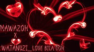 MAWAZOH KE x WATANUZI CREW-LOVE BILA DOH( Audio)