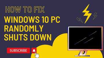 How To Fix Windows 10 PC Randomly Shuts Down Issue