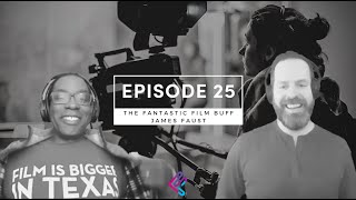 Ep. 25 The Fantastic Film Buff James Faust