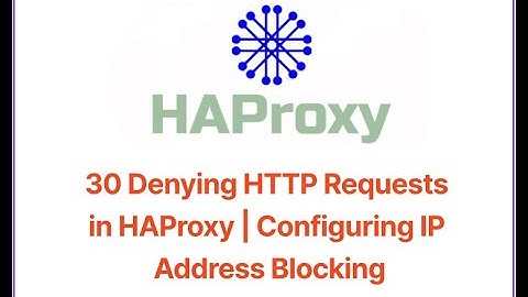 30 Denying HTTP Requests in HAProxy | Configuring IP Address Blocking