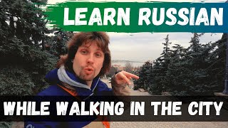Learn Russian While Walking Around the City (Intermediate Russian)