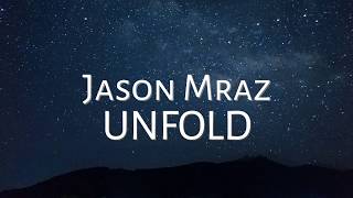 Video thumbnail of "Jason Mraz - Unfold LYRICS"