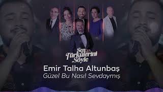 Emir Talha Altunbaş - Güzel Bu Nasıl Sevdaymış - Sen Türkülerini Söyle