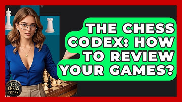 The Chess Codex: How To Review Your Games? - The Chess Codex