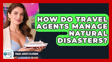 How Do Travel Agents Manage Natural Disasters? - Travel Agents Playbook