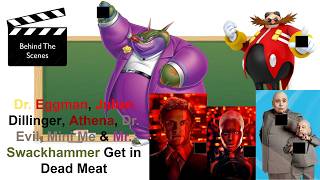 Behind the Scenes: Eggman, Julian Dillinger, Athena, Dr Evil, Mini Me & Swackhammer Get in Dead Meat