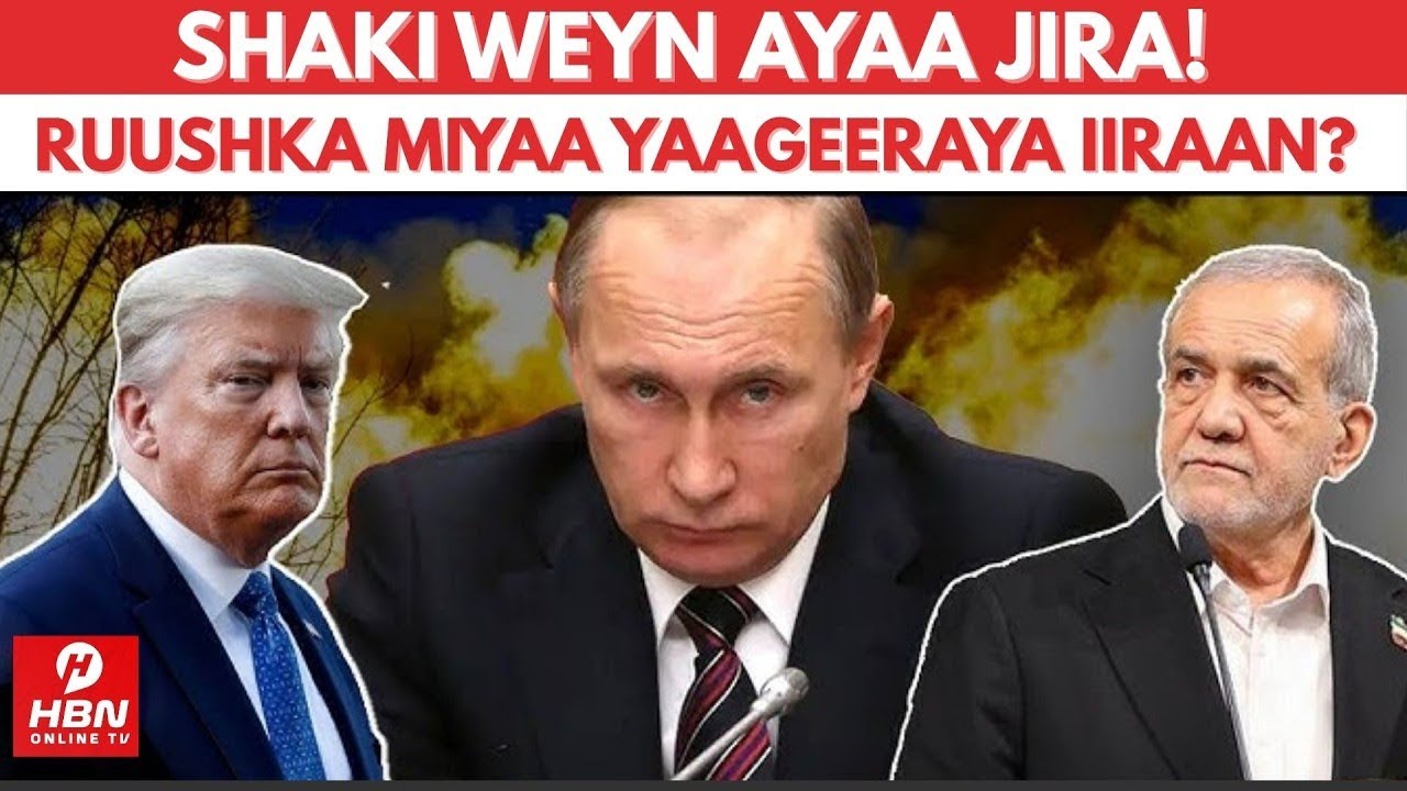 SHAKI WEYN: MAREYKANKA OO KA SHAKISAN IN RUUSHKU TAAGEERAYO IIRAAN + QODOBO KALE OO WAA WAYN