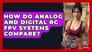 How Do Analog And Digital RC FPV Systems Compare? - RC Toy Central