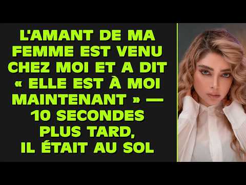 L'amant de ma femme est venu chez moi et a dit « Elle est à moi maintenant » — 10 secondes plus tard