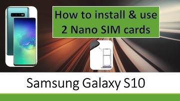 Samsung Galaxy S10 | S10 Plus :  Install and use 2 Nano SIM cards