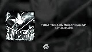 ZAYLO, IMARO - TUCA TUCADA (Super Slowed)