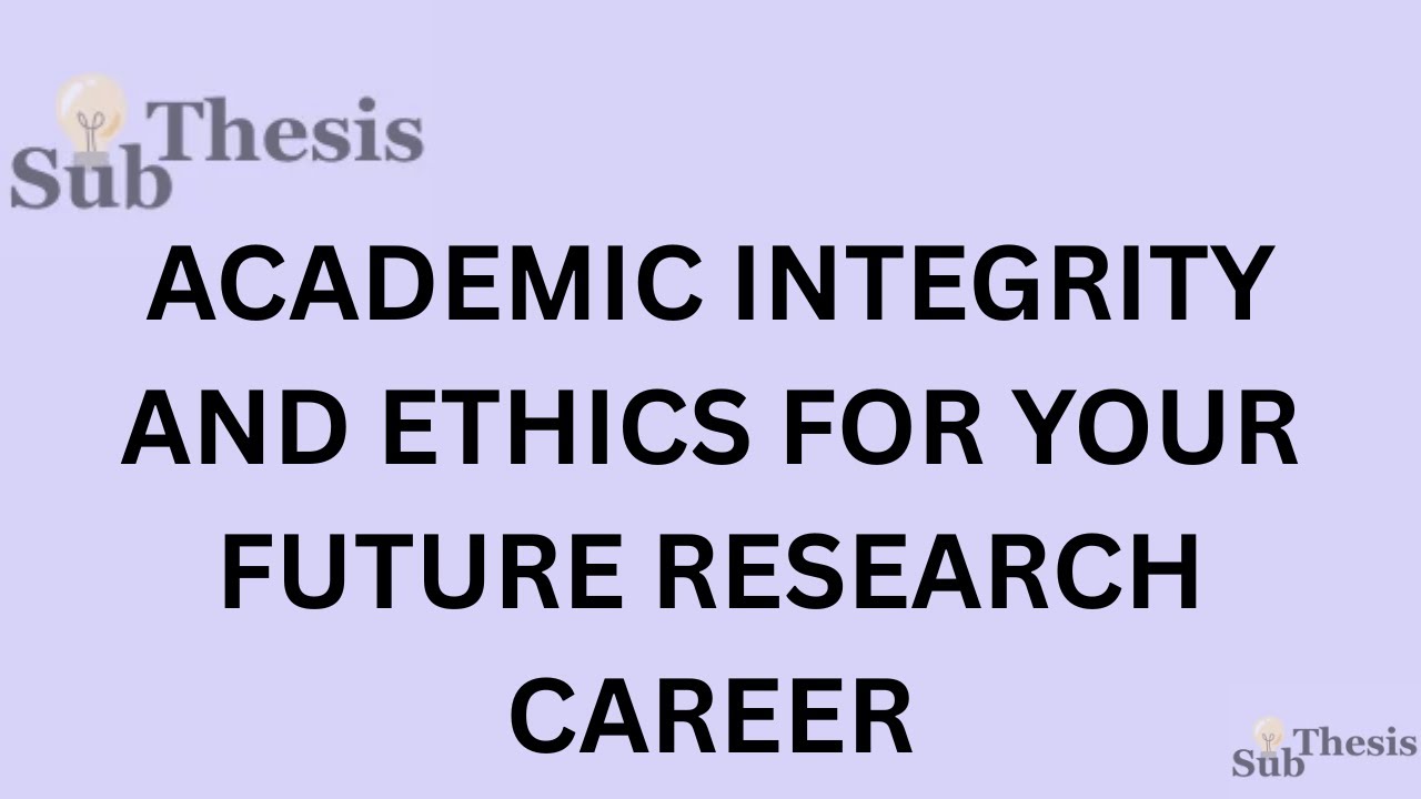ACADEMIC INTEGRITY AND ETHICS FOR YOUR FUTURE RESEARCH CAREER