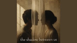 The Shadow Between Us
