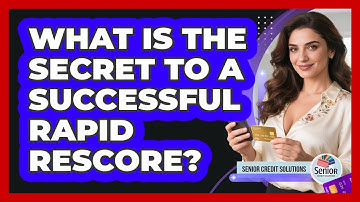 What Is The Secret To A Successful Rapid Rescore? - Senior Credit Solutions