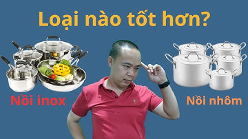 Mách bạn chọn mua nồi Inox hay nồi nhôm để nấu ăn? - Phan Thanh Vĩnh