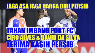 CIRO ALVES & DAVID DA SILVA JAGA ASA JAGA HARGA DIRI PERSIB TERIMA KASIH PERSIB TAHAN IMBANG PORT FC