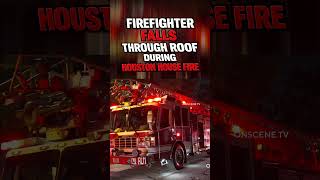 Firefighter Falls Through Roof During Houston House Fire