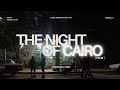 The Night Of Cairo A Film By Nelly Ahmed ل ي ل الق اه ر ة فيلم نيللي أحمد The Night Of Cairo A Film By Nelly Ahmed ل ي ل الق اه ر ة فيلم نيللي أحمد