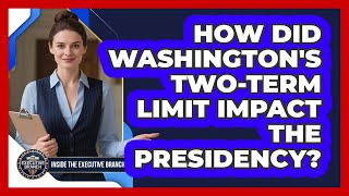 How Did Washington's Two-term Limit Impact The Presidency - Inside the Executive Branch