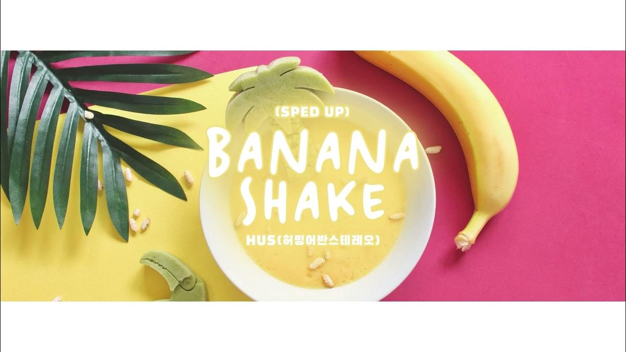 Vietsub Banana Shake (Sped Up) HUS Lyrics Video YouTube