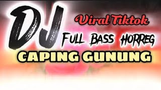 DJ Caping Gunung Full Bass Horreg Terbaru  !! Remix Slow Terbaik viral Tiktok 2023 !!