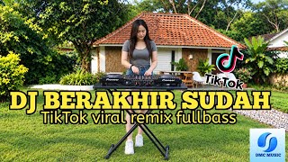 DJ BERAKHIR SUDAH || TIKTOK VIRAL REMIX FULL BASS 