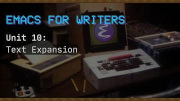 Emacs For Writers Unit 10: Text Expansion with Abbrev Mode