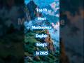 Top 10 Most Masterpiece English Songs In 2025ï Top 10 Most Masterpiece English Songs In 2025ï