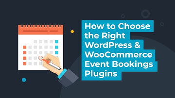 How to Choose the Right WordPress & WooCommerce Event Bookings Plugins