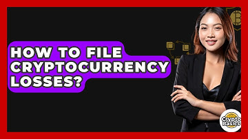 How to File Cryptocurrency Losses? - CryptoBasics360.com