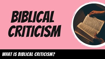 Biblical Criticism Explained