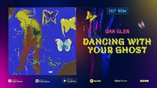 OAK GLEN — Dancing With Your Ghost