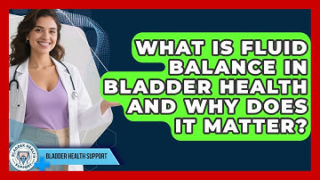 What Is Fluid Balance In Bladder Health And Why Does It Matter? - Bladder Health Support