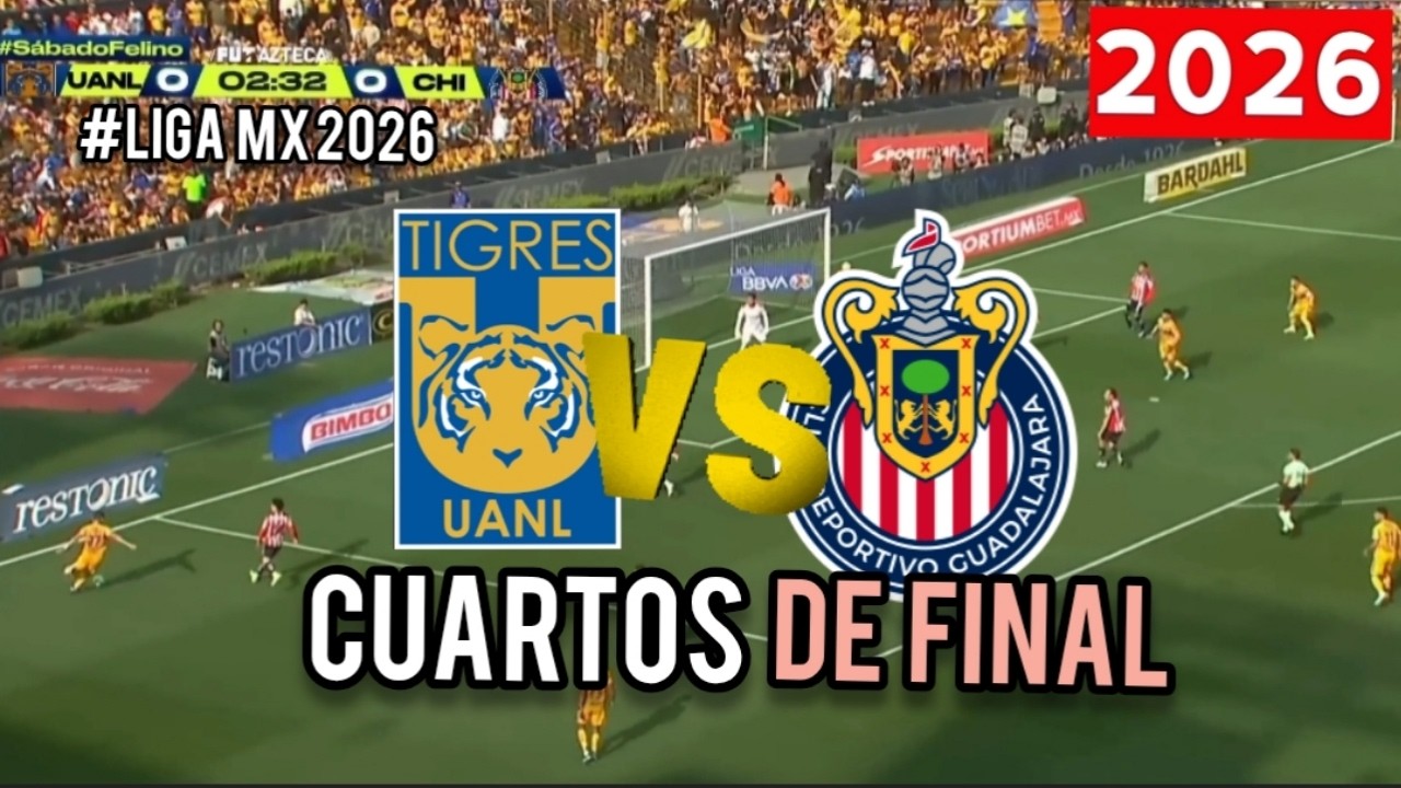 TIGRES VS CHIVAS 🔴 CUARTOS DE FINAL LIGA MX 2026 , HORARIO Y FECHA ...